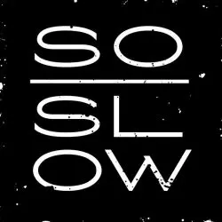 So Slow