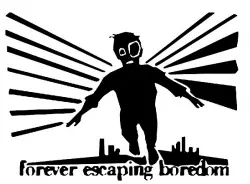 Forever Escaping Boredom