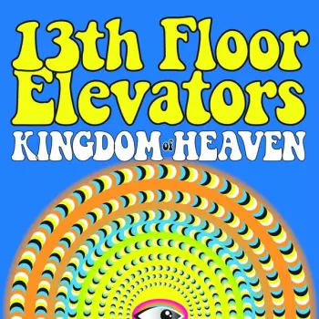 13th Floor Elevators: Kingdom Of Heaven