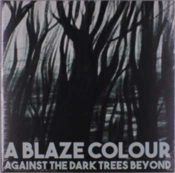 Album A Blaze Colour: Against The Dark Trees Beyond