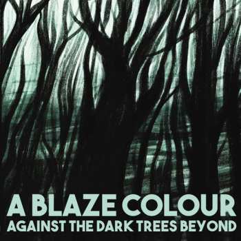 CD A Blaze Colour: Against The Dark Trees Beyond