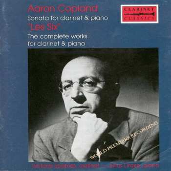 Album Aaron Copland: Sonata For Clarinet And Piano (World Premiere Recording) / "Les Six" - Their Complete Clarinet Music