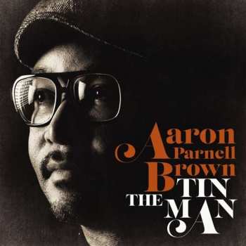 CD Aaron Parnell Brown: The Tin Man