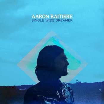 CD Aaron Raitiere: Single Wide Dreamer
