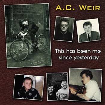 Album A.C. Weir: This Has Been Me Since Yesterday