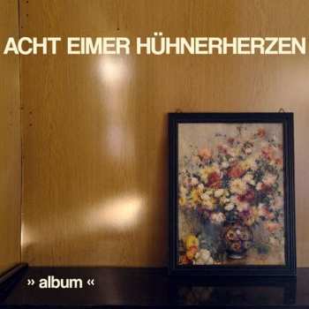 CD Acht Eimer Hühnerherzen: »Album«
