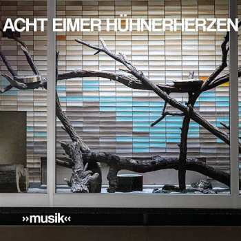 CD Acht Eimer Hühnerherzen: »Musik«