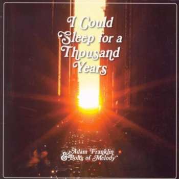 CD Adam Franklin & Bolts Of Melody: I Could Sleep For A Thousand Years