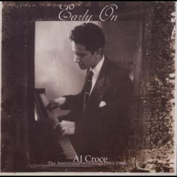 Album A.J. Croce: Early On: The Americana Recordings 1993 - 1998