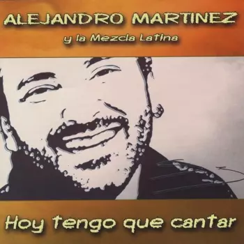 Alejandro Martinez: Hoy Tengo Que Cantar
