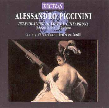 CD Alessandro Piccinini: Intavolature di Liuto E Chitarrone (Bologna, 1639) E (Ms, Modena)