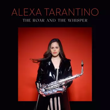 Alexa Tarantino: Roar And The Whisper