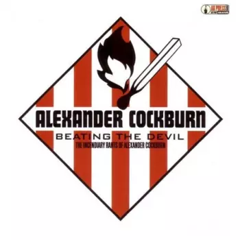 Alexander Cockburn: Beating The Devil - The Incendiary Rants of Alexander Cockburn