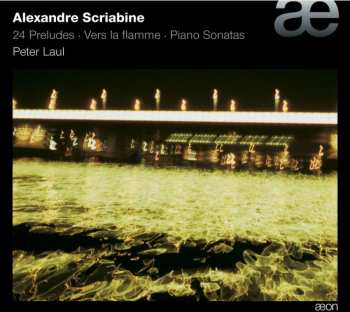 Album Alexander Scriabine: Vers La Flamme, 24 Preludes, Piano Sonatas