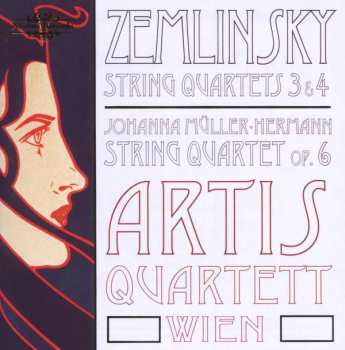 Album Alexander Von Zemlinsky: Zemlinsky - String Quartets 3 & 4 / Johanna Müller-Hermann - String Quartet Op. 6