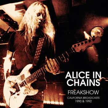 Album Alice In Chains: Freak Show: California Broadcasts 1990 & 1992 