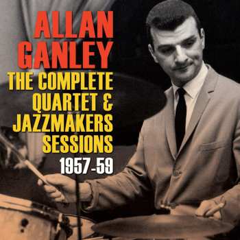 Album Allan Ganley: The Complete Quartet & Jazzmakers Sessions 1957-1959