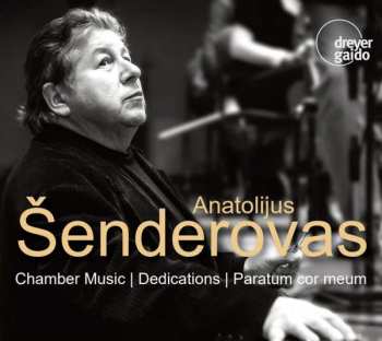 3CD Anatolijus Šenderovas: Chamber Music; Dedications; Paratum Cor Meum