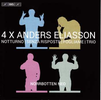 SACD Anders Eliasson: 4 X Anders Eliasson - Chamber Works - Chamber Music: Notturno | Senza Risposte | Fogliame | Trio