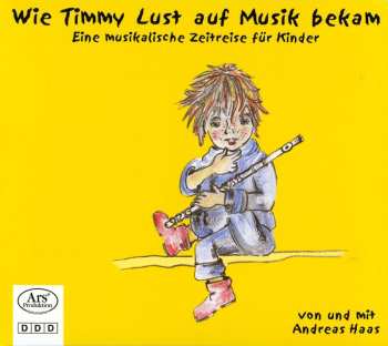 Album Andreas Haas: Wie Timmy Lust Auf Musik Bekam