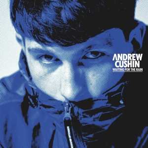 LP Andrew Cushin: Waiting For The Rain