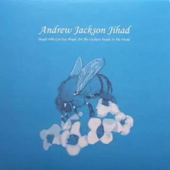Andrew Jackson Jihad: People Who Can Eat People Are The Luckiest People In The World