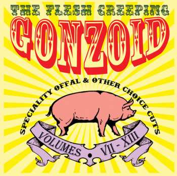 Album Andrew Liles: The Flesh Creeping Gonzoid: Speciality Offal & Other Choice Cuts (Volumes • VII-XIII)