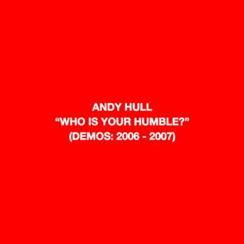 Album Andy Hull: Who Is Your Humble? (Demos: 2006 - 2007) / Born Of You (Demos 2008 - 2010)
