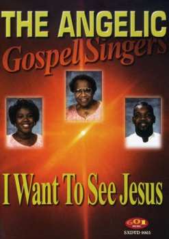 Album Angelic Gospel Singers: I Want To See Jesus