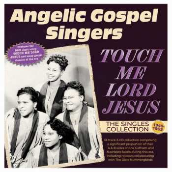 2CD Angelic Gospel Singers: Touch Me Lord Jesus: The Singles Collection 1949