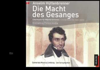 Album Anselm Hüttenbrenner: Die Macht Des Gesanges / The Power Of Song Ttbb A Cappella