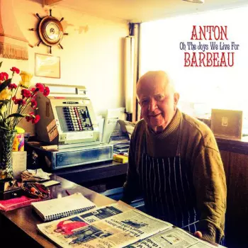 Anton Barbeau: Oh The Joys We Live For