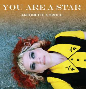 CD Antonette Goroch: You Are A Star
