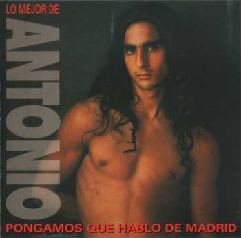 Album Antonio Flores: Pongamos Que Hablo De Madrid (Lo Mejor De Antonio)