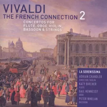 Antonio Vivaldi: The French Connection 2: Concertos For Flute, Oboe, Violin, Bassoon & Strings