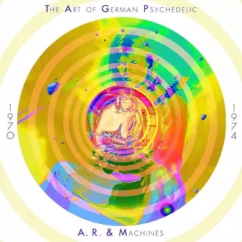 A.R. & Machines: The Art Of German Psychedelic 1970-74