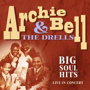 CD Archie Bell & The Drells: Big Soul Hits Live In Concert