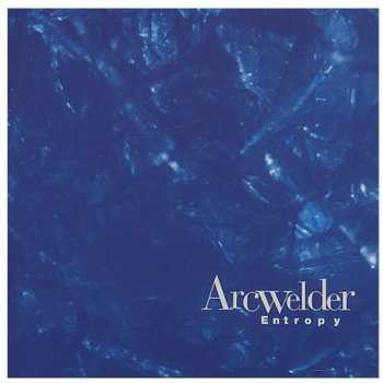 Album Arcwelder: Entropy
