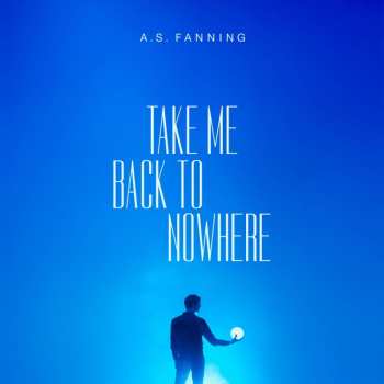Album A.S. Fanning: Take Me Back To Nowhere