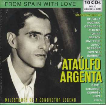 10CD Ataúlfo Argenta: Ataulfo Argenta - Milestones Of A Conductor Legend