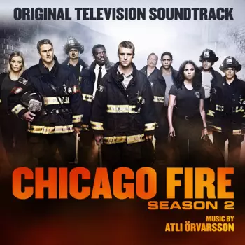 Atli Örvarsson: Chicago Fire: Season 2 (Original Television Soundtrack)