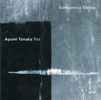 CD Ayumi Tanaka Trio: Subaqueous Silence
