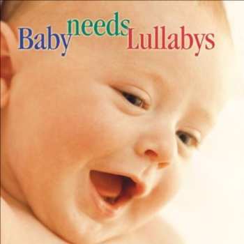 Album Baby Needs Lullabys / Various: Baby Needs Lullabys