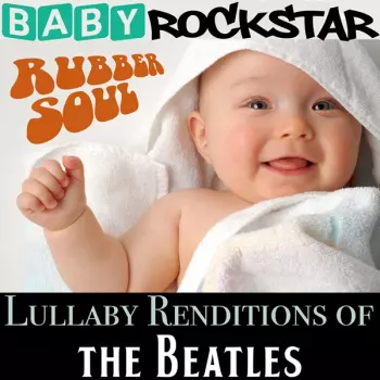 Baby Rockstar: Lullaby Renditions Of The Beatles: Rubber Soul