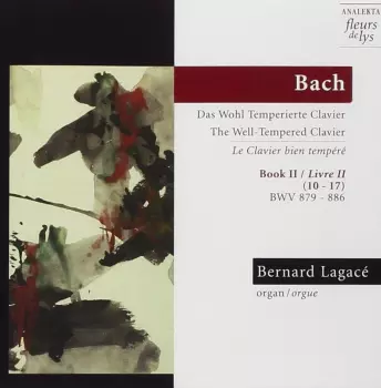 Johann Sebastian Bach: Das Wohl Temperierte Clavier = The Well-tempered Clavier : Book II = Le Clavier Bien Tempéré : Livre II (10-17) : BWV 879-886