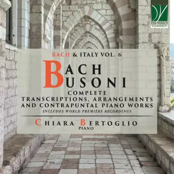 Johann Sebastian Bach: Complete Transcriptions, Arrangements, And Contrapuntal Piano Works (Bach & Italy Vol 6)