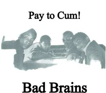SP Bad Brains: Pay To Cum! CLR | LTD