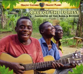 Baka Beyond: Call Of The Forest - Favorites Of The Baka & Beyond