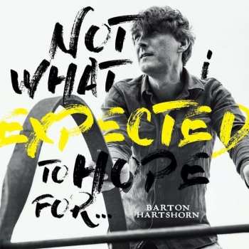 Album Barton Hartshorn: Not What I Expected To Hope For