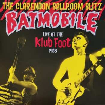 LP Batmobile: The Clarendon Ballroom Blitz - Live At The Klub Foot 1986 LTD | CLR